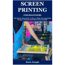 Libro: Screen Printing For Beginners: The Step By Step Guide