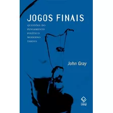 Jogos Finais: Questões Do Pensamento Político Moderno Tardio, De Gray, John. Fundação Editora Da Unesp, Capa Mole Em Português, 2008