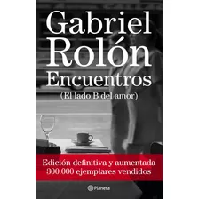 Encuentros (el Lado B Del Amor) - Edicion Definitiva: (el Lado B Del Amor), De Gabriel Rolón., Vol. 1. Editorial Planeta, Tapa Blanda, Edición 1 En Español, 2022