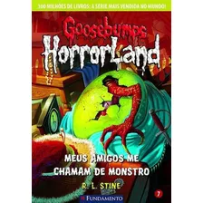 Goosebumps Horrorland 07 - Meus Amigos Me Chamam De Monstro, De Stine, R. L.. Editora Fundamento, Edição 0 Em Português