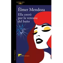 Libro Ella Entro Por La Ventana Del Baño - Élmer Mendoza