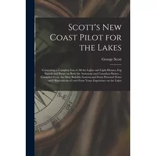 Libro Scott's New Coast Pilot For The Lakes [microform]: ...