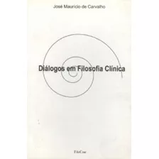 Diálogos Em Filosofia Clínica, De Carvalho, José Maurício De. Editora Cesar Mendes Da Costa, Capa Mole Em Português, 2013