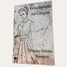 Recolhendo As Cinzas - Livro Autoral 