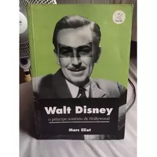 Livro / Walt Disney - O Príncipe Sombrio De Hollywood - Marc Eliot