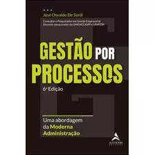 Gestão Por Processos - 6 Edição: Uma Abordagem Da Moderna Administração, De De Sordi, José Osvaldo. Starling Alta Editora E Consultoria Eireli, Capa Mole Em Português, 2022