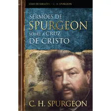 Sermões De Spurgeon Sobre A Cruz De Cristo, De Spurgeon, Charles Haddon. Editora Ministérios Pão Diário, Capa Dura Em Português, 2019