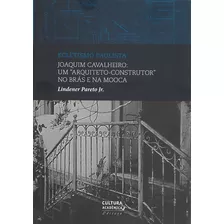 Joaquim Cavalheiro: Um Arquiteto-construtor No Brás E Na Mooca, De Pareto Jr., Lindener. Fundação Editora Da Unesp, Capa Mole Em Português, 2015