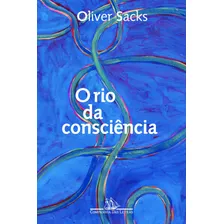 O Rio Da Consciência, De Sacks, Oliver. Editora Schwarcz Sa, Capa Mole Em Português, 2017