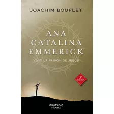 Libro - Ana Catalina Emmerick - Joachim Bouflet