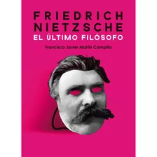 Friedrich Nietzsche. El Ãâºltimo Filãâ³sofo, De Martín Campillo, Francisco Javier. Editorial Edición Punto Didot, Tapa Blanda En Español