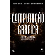 Computação Gráfica: Teoria E Prática: Geração De Image, De Cristina Aura; Vasconcelos. Editora Alta Books, Capa Mole Em Português