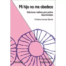 Mi Hijo No Me Obedece, De Larroy García Cristina. Editorial Piramide, Tapa Blanda En Español, 9999