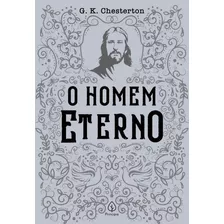 O Homem Eterno - G. K. Chesterton - Clássicos Da Literatura Cristã - Principis 
