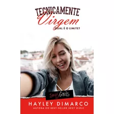 Tecnicamente Virgem: Qual É O Limite?, De Dimarco, Hayley. Unipro Editora Ltda,unipro Editora, Capa Mole Em Português, 2020