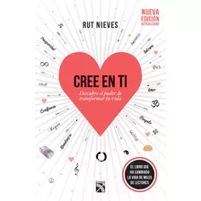 Cree En Ti: Descubre El Poder De Transformar Tu Vida, De Nieves, Rut. Serie Vivir Mejor Editorial Diana México, Tapa Blanda En Español, 2018