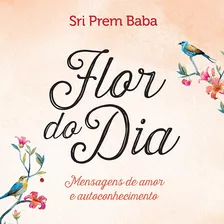 Flor Do Dia: Mensagens De Amor E Autoconhecimento, De Baba, Sri Prem. Editora Gmt Editores Ltda., Capa Mole Em Português, 2016