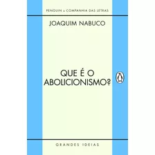 Que É O Abolicionismo?, De Nabuco, Joaquim. Série Grandes Ideias Editora Schwarcz Sa, Capa Mole Em Português, 2011