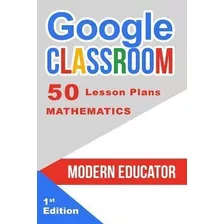 Libro Google Classroom : 50 Mathematics Lesson Plans - Mo...