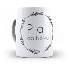 Caneca Personalizada Mãe/pai Da(o) Noiva(o)