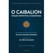 O Caibalion: Edição Definitiva E Comentada, De Walker Atkinson, William. Editorial Editora Pensamento-cultrix Ltda., Tapa Mole En Português, 2018