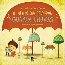 O Menino Que Coleciona Guarda Chuvas, De Gomes, Alexandre De Castro. Editora Globo S/a, Capa Mole Em Português, 2014