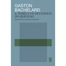 A Terra E Os Devaneios Do Repouso, De Gastón Bachelard. Editora Wmf Martins Fontes - Pod Em Português