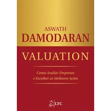 Valuation - Como Avaliar Empresas E Escolher As Melhores Ações, De Damodaran. Ltc - Livros Técnicos E Científicos Editora Ltda., Capa Mole Em Português, 2012