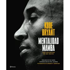 Mentalidad Mamba / The Mamba Mentality: Secretos De Mi Éxito