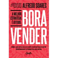 Bora Vender: A Melhor Estratégia É Atitude, De Soares, Alfredo. Editora Gente Livraria E Editora Ltda., Capa Mole Em Português, 2019