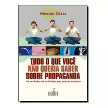 Tudo O Que Você Não Queria Saber Sobre Propaganda: As Verd, De Newton, Cesar. Editora Girafa - Escrituras, Capa Mole Em Português