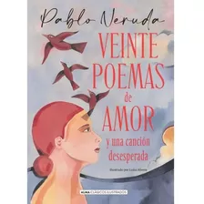 Libro Veinte Poemas De Amor - Alma Ilustrado - Pablo Neruda