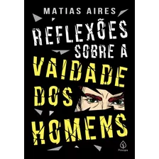 Reflexões Sobre A Vaidade Dos Homens, De Aires, Matias. Ciranda Cultural Editora E Distribuidora Ltda., Capa Mole Em Português, 2020