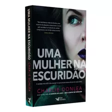 Uma Mulher Na Escuridão | Charlie Donlea