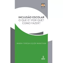 Inclusão Escolar: O Que É? Por Que? Como Fazer?, De Mantoan, Maria Teresa Eglér. Editora Summus Editorial Ltda., Capa Mole Em Português, 2015