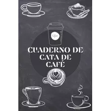 Libro: Cuaderno De Cata De Café: Tu Libro De Cata Personal |