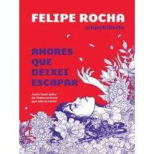 Amores Que Deixei Escapar, De Rocha, Felipe. Editora Astral Cultural, Capa Mole Em Português
