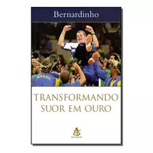 Transformando Suor Em Ouro - Bernardinho - Gmt