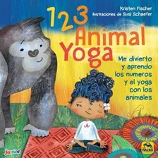 123 Animal Yoga. Me Divierto Y Aprendo Los Números Y El Yoga