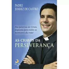 As Chaves Da Perseverança - Padre Juarez De Castro - Lacrado