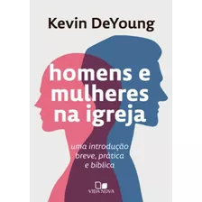 Homens E Mulheres Na Igreja - Uma Introdução Breve, Prátic