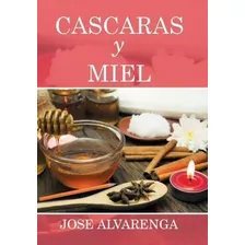 Cascaras Y Miel - Jose Alvarenga(hardback)