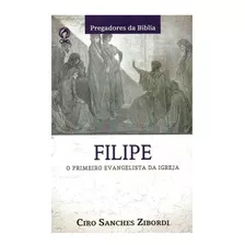 Livro Filipe O Primeiro Evangelista Da Igreja - Ciro Sanches
