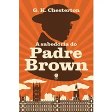 A Sabedoria Do Padre Brown, De G. K. Chesterton. Editora Sétimo Selo, Capa Mole, Edição 1 Em Português, 2023