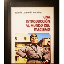 Una Introducción Al Mundo Del Fascismo - Rubén Calderón Bouchet