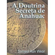 A Doutrina Secreta De Anahuac