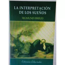 La Interpretacion De Los Sueños - Sigmund Freud - Libertador