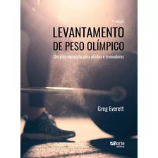 Livro: Levantamento De Peso Olímpico, De Greg Everett. Série Musculação, Vol. 1. Editora Phorte, Capa Dura, Edição 3ª Edição Em Português, 2023