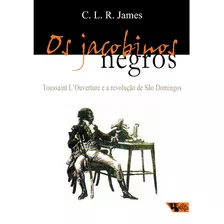 Os Jacobinos Negros: Toussaint L'ouverture E A Revolução De São Domingos, De James, C. R. L.. Editora Jinkings Editores Associados Ltda-epp, Capa Mole Em Português, 2000