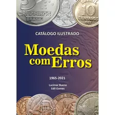 Catálogo Moedas 1965-2021 Erros E Variantes Edil Gomes 2ªed